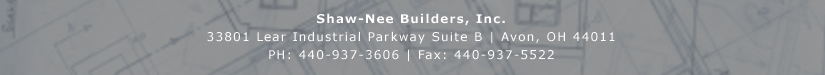 Shaw-Nee Builders Inc. | 33801 Lear Industrial Parkway Suite B | Avon Lake, OH  44011 | 440-937-3606